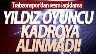Trabzonspor'da Yıldız oyuncu kadroya alınmadı!