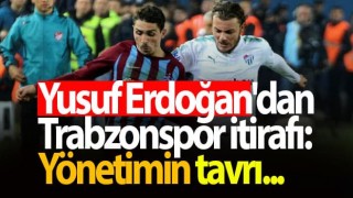 Yusuf Erdoğan, Trabzonspor'dan neden ayrıldı! açıkladı