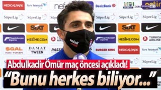 Abdulkadir Ömür Trabzonspor galatasaray maç öncesi açıkladı!