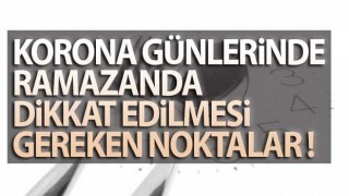 Korona Günlerinde Ramazanda Dikkat Edilmesi Gereken Noktalar!