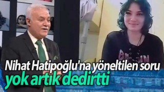 Nihat Hatipoğlu'na yöneltilen soru yok artık dedirtti