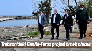 Trabzon'daki Ganita-Faroz projesi örnek olacak