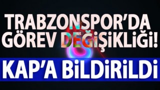 Trabzonspor'da görev değişikliği! KAP'a bildirildi