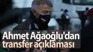 Ahmet Ağaoğlu'dan transfer açıklaması