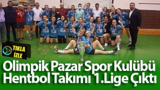 Olimpik Pazar Spor Kulübü Hentbol Takımı 1.Lige Çıktı
