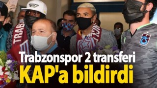 Trabzonspor 2 transferi KAP'a bildirdi