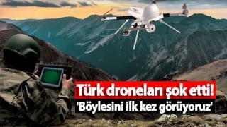 Türk droneları şok etti! 'Böylesini ilk kez görüyoruz'