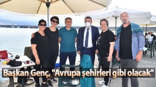 Başkan Genç, "Avrupa şehirleri gibi olacak"