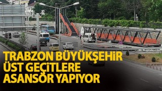 Trabzon Büyükşehir üst geçitlere asansör yapıyor