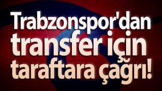 Trabzonspor'dan transfer için taraftara çağrı!
