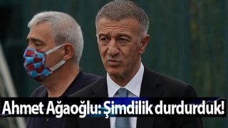 Ahmet Ağaoğlu: Şimdilik durdurduk!