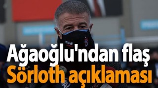 Ahmet Ağaoğlu'ndan flaş Sörloth açıklaması