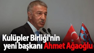Kulüpler Birliği'nin yeni başkanı Ahmet Ağaoğlu oldu!