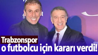 Trabzonspor o futbolcu için kararı verdi