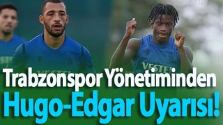 Trabzonspor Yönetiminden Hugo-Edgar Uyarısı!