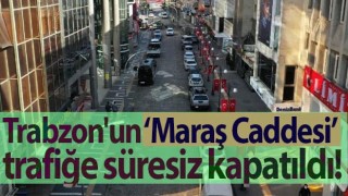 Trabzon'un 'Maraş Caddesi’ trafiğe süresiz kapatıldı!