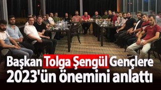 Başkan Tolga Şengül Gençlere 2023'ün önemini anlattı