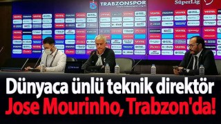 Dünyaca ünlü teknik direktör Jose Mourinho, Trabzon'da!