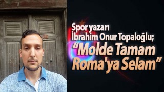 Molde Tamam Roma'ya Selam