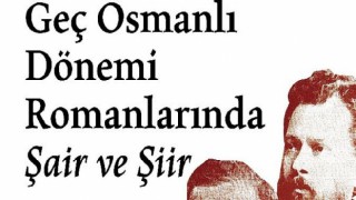 Tanzimat’tan Cumhuriyet’e Türk romanında şair ve şiir