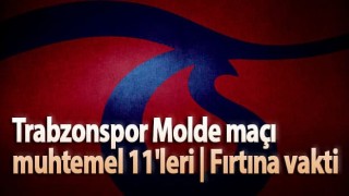 Trabzonspor Molde maçı muhtemel 11'leri