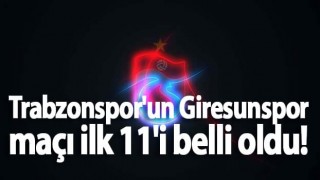 Trabzonspor'un Giresunspor maçı ilk 11'i belli oldu!