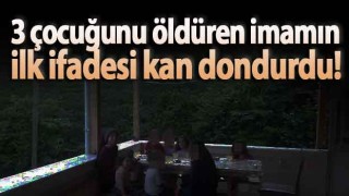 3 çocuğunu öldüren imamın ilk ifadesi kan dondurdu!