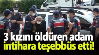 3 kızını öldüren baba intihara teşebbüs etti!