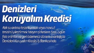 İş Bankası’ndan “Denizleri Koruyalım Kredisi”