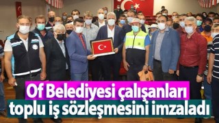 Of Belediyesi çalışanları toplu iş sözleşmesini imzaladı