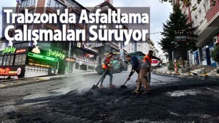 Trabzon'da Asfaltlama Çalışmaları Sürüyor