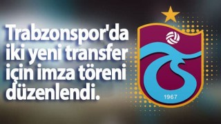 Trabzonspor'da iki yeni transfer için imza töreni düzenlendi.