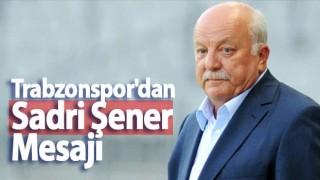 Trabzonspor'dan Sadri Şener Mesajı