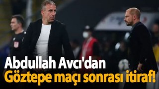 Abdullah Avcı'dan Göztepe maçı sonrası itiraf!