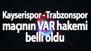 Kayserispor - Trabzonspor maçının VAR hakemi belli oldu