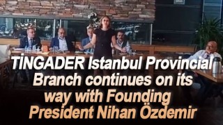 TİNGADER Istanbul Provincial Branch continues on its way with Founding President Nihan Özdemir