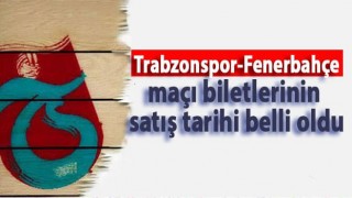 Trabzonspor-Fenerbahçe maçı biletlerinin satış tarihi belli oldu