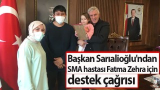 Başkan Sarıalioğlu'ndan SMA hastası Fatma Zehra için destek çağrısı