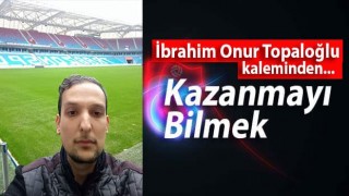 Kazanmayı Bilmek