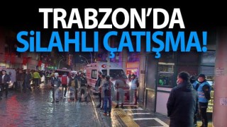 Trabzon'da silahlı çatışma!