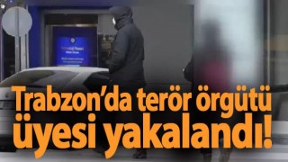 Trabzon’da terör örgütü üyesi yakalandı!