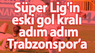 Trabzonspor'a Süper Lig'in Eski Gol Kralı!