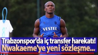 Trabzonspor'da Nwakeme gelişmesi!
