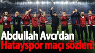 Abdullah Avcı'dan Hatayspor maçı sözleri!