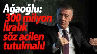 Ahmet Ağaoğlu'ndan çarpıcı açıklamalar: 300 milyon liralık söz acilen tutulmalı!