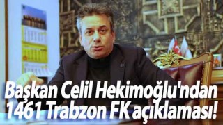 Başkan Celil Hekimoğlu'ndan 1461 Trabzon FK açıklaması!