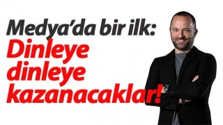 Medya’da bir ilk: Dinleye dinleye kazanacaklar!