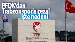 PFDK'dan Trabzonspor'a ceza