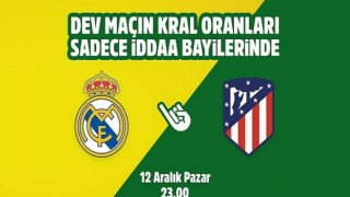 Real Madrid-Atletico Madrid maçının Kral Oranlar’ı sadece iddaa bayilerinde