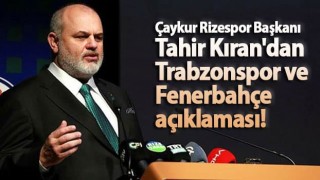 Tahir Kıran'dan Trabzonspor ve Fenerbahçe açıklaması!